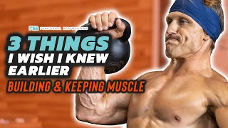 3 Things I Wish I Knew Sooner to Build and Maintain Muscle
