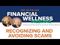 Recognizing and Avoiding Scams - Financial Wellness Webinar