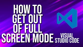 How To Get Out Of Full Screen Mode Visual Studio Code Tutorial