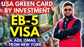 EB5 Visa Secrets Revealed: Your Pathway to US Residency | Easy Criteria | Adil Ismail from New York