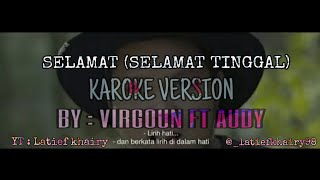 SELAMAT (SELAMAT TINGGAL) - VIRGOUN FT AUDY (KAROKE VERSION)