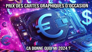 Prix des cartes graphiques d'occasion - Mi 2024