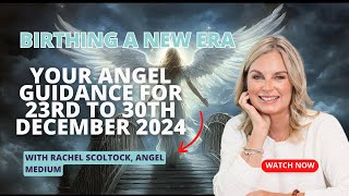 Your Angel Message for December 23rd to 30th Rachel Scoltock Angel Medium