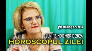 LUNI 18 NOIEMBRIE 2024 ☀♏ HOROSCOPUL ZILEI  cu astrolog ACVARIA