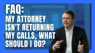 My attorney isn't returning my calls, what should I do?