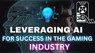 Leveraging A.I. For Success in the Gaming Industry