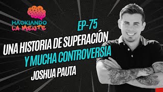 Hackiando la Mente | Ep 75 | Joshua Pauta: una historia de superación y llena de tribulaciones