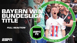 🚨 FULL REACTION 🚨 Bayern Munich become the 2022-23 Bundesliga Champions 🏆 | ESPN FC