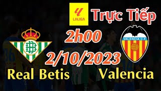 Soi kèo trực tiếp Real Betis vs Valencia - 2h00 Ngày 2/10/2023 - vòng 8 La Liga 2023/24
