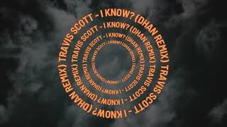 Travis Scott - I Know? (DHAN Remix)