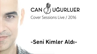 Seni Kimler Aldı - Can Uğurluer | Cover Sessions Live 2016