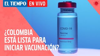 ¿Colombia está lista para iniciar vacunación?| Consultorio Médico