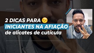 💡 2 DICAS PARA INICIANTES NA AFIAÇÃO DE ALICATES DE CUTÍCULA