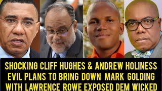 Shocking Andrew Holiness\u0026 Cliff Hughes Secret Plan's To Bring Down Mark Golding With Lawrence Expose