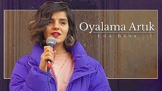 Eda Baba - Oyalama Artık