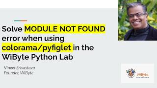 How to solve MODULE NOT FOUND error when using Colorama/Pyfiglet In the WiByte Python Lab?