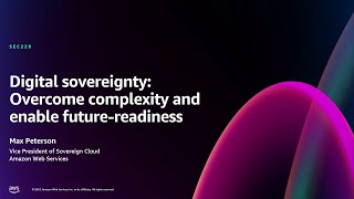 AWS re:Invent 2024 - Digital sovereignty: Overcome complexity and enable future-readiness (SEC229)