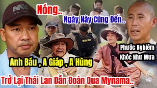 Nóng Đoàn Văn Báu Cùng Giáp Hùng Trở Lại Thái Lan Dẫn Sư Minh Tuệ Qua Mynamar Phước Nghiêm Trở Về VN