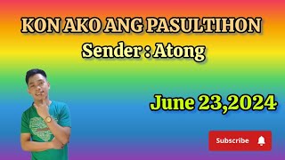 kon ako ang pasultihon - June 23,2024 - sender Atong