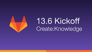 GitLab 13.6 Kickoff - Create:Knowledge