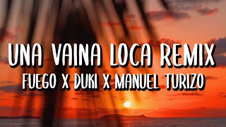Fuego x Manuel Turizo x Duki - Una Vaina Loca REMIX (Letra/Lyrics)