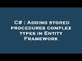 C# : Adding stored procedures complex types in Entity Framework