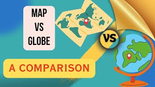 Map vs Globe▪ What's the Difference?