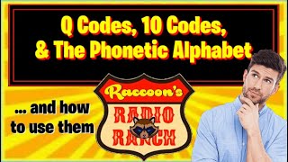 Q Codes, 10 Codes, The Phonetic Alphabet, and How To Use Them