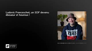 Ludovic Franceschet, un SDF devenu éboueur et heureux !