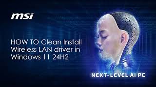 MSI® HOW TO Clean Install Wireless LAN Driver in Windows 11 24H2 on MSI laptop