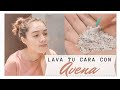 Cómo LAVAR TU CARA con AVENA!- PIEL DE PORCELANA! Avena para la piel!