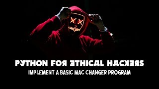 Implement a Basic MAC Changer Program Using Python - Python Basics - Python for Ethical Hackers