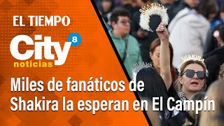 CityNoticias de las 8 p.m: Fanáticos de Shakira están listos para recibirla en El Campin | El Tiempo