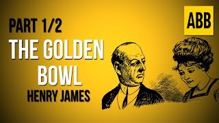 THE GOLDEN BOWL: Henry James - FULL AudioBook: Part 1/2