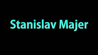 Learn How To Pronounce Stanislav Majer