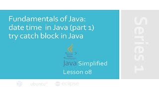 Date time in Java (part 1) | try catch block in Java | JAVA Simplified 08