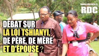 DÉBAT SUR LA LOI TSHIANYI: DE PÈRE, DE MÈRE ET D'ÉPOUSE ? NON AUX INFILTRATIONS AU SOMMET DE L’ÉTAT