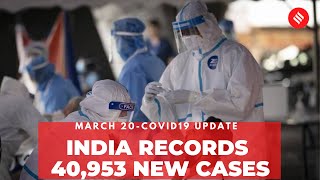 Coronavirus Update Mar 20: India recorded 40,953 new Covid cases, 188 deaths  in the last 24 hrs