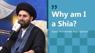 Why am I a Shia? | Sayed Muhammed Baqir Qazwini