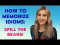 How to MEMORIZE IDIOMS / SPILL THE BEANS