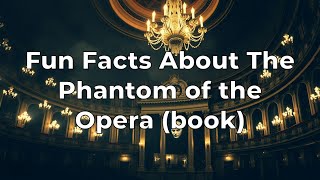 Fun Facts About The Phantom of the Opera (book)