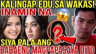 🔴OMG! KALINGAP EDU,SA WAKAS! INAMIN NA..SIYA PALA ANG BABAENG MAGPAPASAYA DITO😱😱