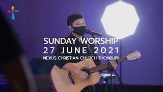 บทเพลงนมัสการวันอาทิตย์ - Nexus Thonburi | 27 JUNE 2021