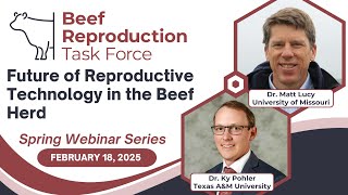 Future of Reprod. Technology in the Beef Herd - Drs. Lucy and Pohler - BRTF Spring Webinar Series