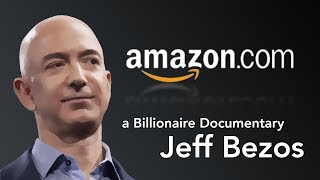 Jeff Bezos - Billionaire Documentary - Amazon, Innovation, Entrepreneurship, Mindset