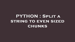 PYTHON : Split a string to even sized chunks