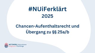 NUiFerklärt 2025: Chancen-Aufenthaltsrecht und Übergang zu §§ 25a/b