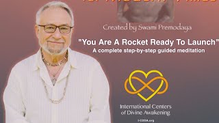 “You Are A Rocket Ready To Launch” - Guided Meditation from Swami Premodaya