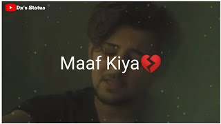 Maaf kiya 😢-darshan raval sad song whatsapp status l i hate you sad  whatsapp status full screen l