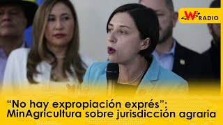 “No hay expropiación exprés”: MinAgricultura sobre jurisdicción agraria | La W